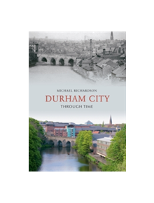 Durham City Through Time - 9781848685192