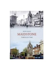 Maidstone Through Time - 9781848686403