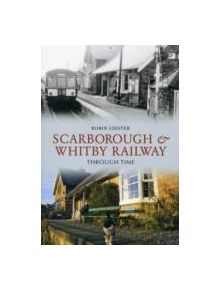 Scarborough and Whitby Railway Through Time - 9781848686687