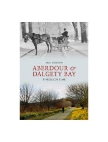 Aberdour and Dalgety Bay Through Time - 9781848687691