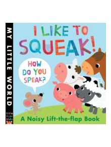 I Like To Squeak! How Do You Speak? - 9781848691131