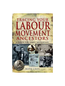 Tracing Your Labour Movement Ancestors: a Guide for Family Historians - 9781848840591