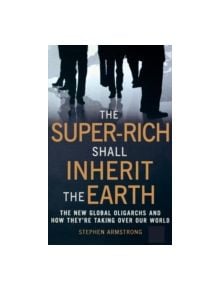 The Super-Rich Shall Inherit the Earth - 9781849010412