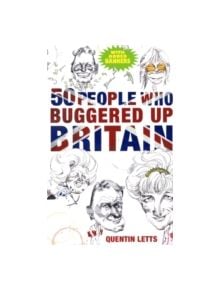 50 People Who Buggered Up Britain - 9781849011273