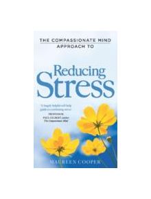 The Compassionate Mind Approach to Reducing Stress - 9781849012010