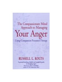 The Compassionate Mind Approach to Managing Your Anger - 9781849015592