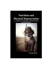 Nutrition and Physical Degeneration - 9781849027700