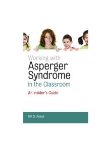 Working with Asperger Syndrome in the Classroom - 9781849051569