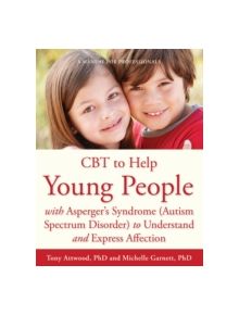 CBT to Help Young People with Asperger's Syndrome (Autism Spectrum Disorder) to Understand and Express Affection - 9781849054