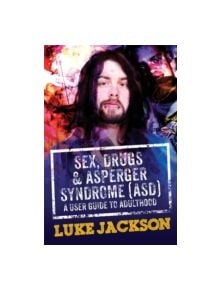 Sex, Drugs and Asperger's Syndrome (ASD) - 9781849056458