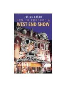 How to Produce a West End Show - 9781849430258