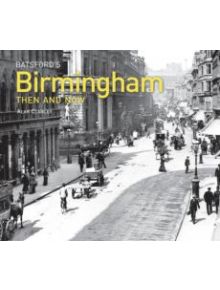 Batsford's Birmingham Then and Now - 9781849940214