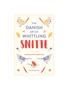 Snitte: The Danish Art of Whittling - 9781849944403