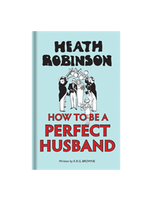 Heath Robinson: How to be a Perfect Husband - 9781851244904