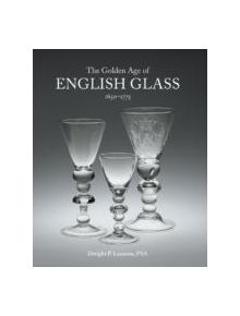 Golden Age of English Glass 1650-1775 - 9781851496563