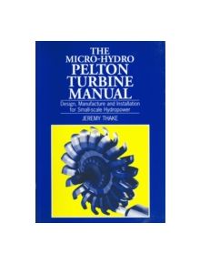 Micro-hydro Pelton Turbine Manual - 9781853394607