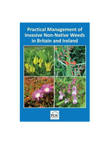 Practical Management of Invasive Non-Native Weeds in Britain and Ireland - 9781853411656