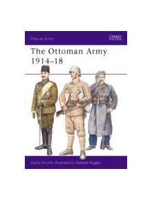 The Ottoman Army 1914-18 - 8631 - 9781855324121