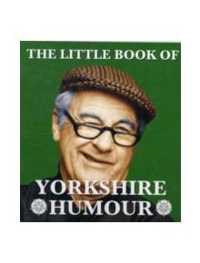 The Little Book of Yorkshire Humour - 9781855682764