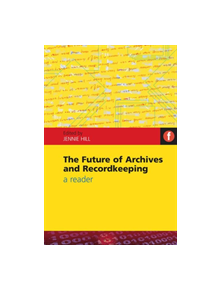 The Future of Archives and Recordkeeping - 9781856046664