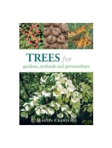 Trees for Gardens, Orchards and Permaculture - 9781856232166