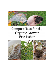 Compost Teas for the Organic Grower - 9781856233279