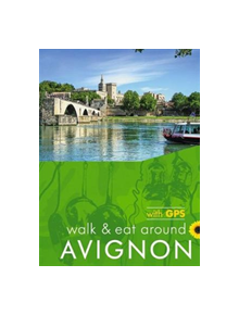 Walk & Eat Around Avignon - 9781856915151