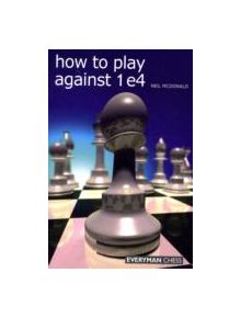 How to Play Against 1 e4 - 9781857445862