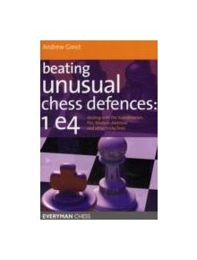 Beating Unusual Chess Defences:  1 E4 - 9781857446210