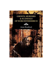 Ghosts, Murders & Scandals of Worcestershire - 9781858585673