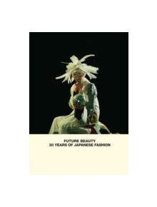 Future Beauty: 30 Years of Japanese Fashion - 9781858945460