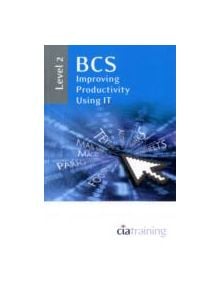 BCS Improving Productivity Using IT Level 2 - 9781860058264