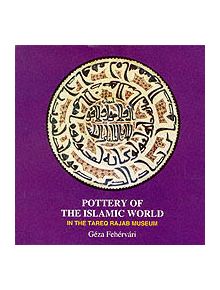 Pottery of the Islamic World - 9781860643644