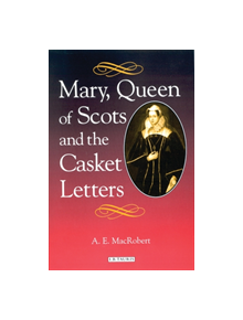 Mary Queen of Scots and the Casket Letters - 9781860648298