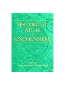 An Historical Atlas of Lincolnshire - 9781860771668