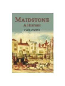 Maidstone: A History - 9781860775291