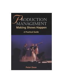 Production Management: Making Shows Happen - a Practical Guide - 9781861264510