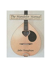 Mandolin Manual, The: the Art, Craft and Science of the Mandolin and Mandola - 9781861264961