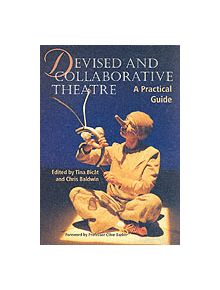 Devised and Collaborative Theatre: A Practical Guide - 9781861265241