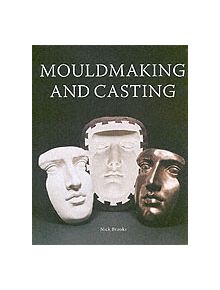 Mouldmaking and Casting: a Technical Manual - 9781861266682