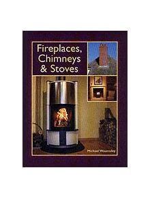 Fireplaces, Chimneys and Stoves -  a Complete Guide - 9781861267467