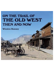 On the Trail of the Old West Then and Now - 9781870067867