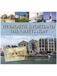 Weymouth & Portland Then Meets Now - 9781871164862