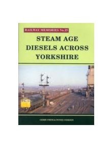 Steam Age Diesels Across Yorkshire - 9781871233254