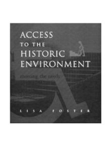 Access to the Historic Environment: Meeting the Needs of Disabled People - 9781873394182