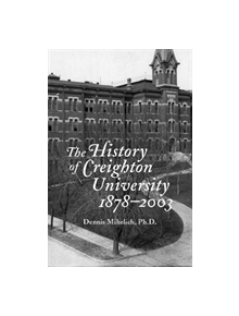 The History of Creighton University, 1878-2003 - 9781881871484