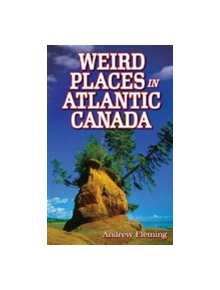 Weird Places in Atlantic Canada - 9781897278598