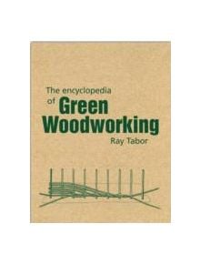 The Encyclopedia of Green Woodworking - 9781899233205