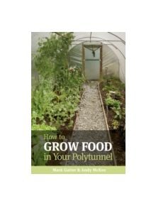 How to Grow Food in Your Polytunnel - 9781900322720