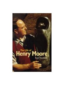 The Life of Henry Moore - 9781900357227